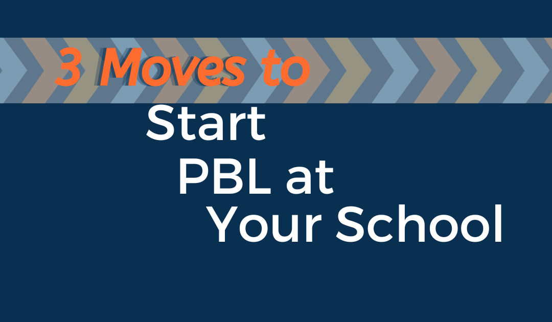 3 Moves to Start PBL at Your School | E203