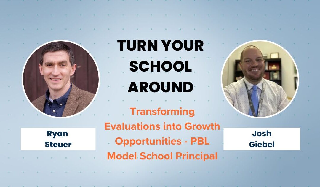 Turn Your School Around: Transforming Evaluations into Growth Opportunities - PBL Model School Principal Josh Geibel
