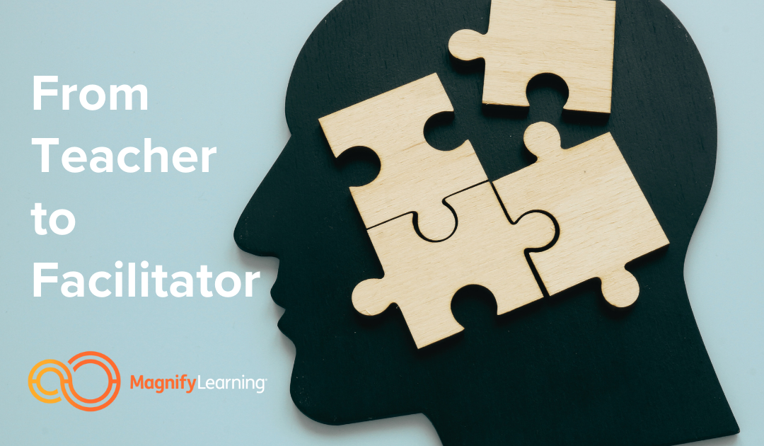 From Teacher to Facilitator by Magnify Learning