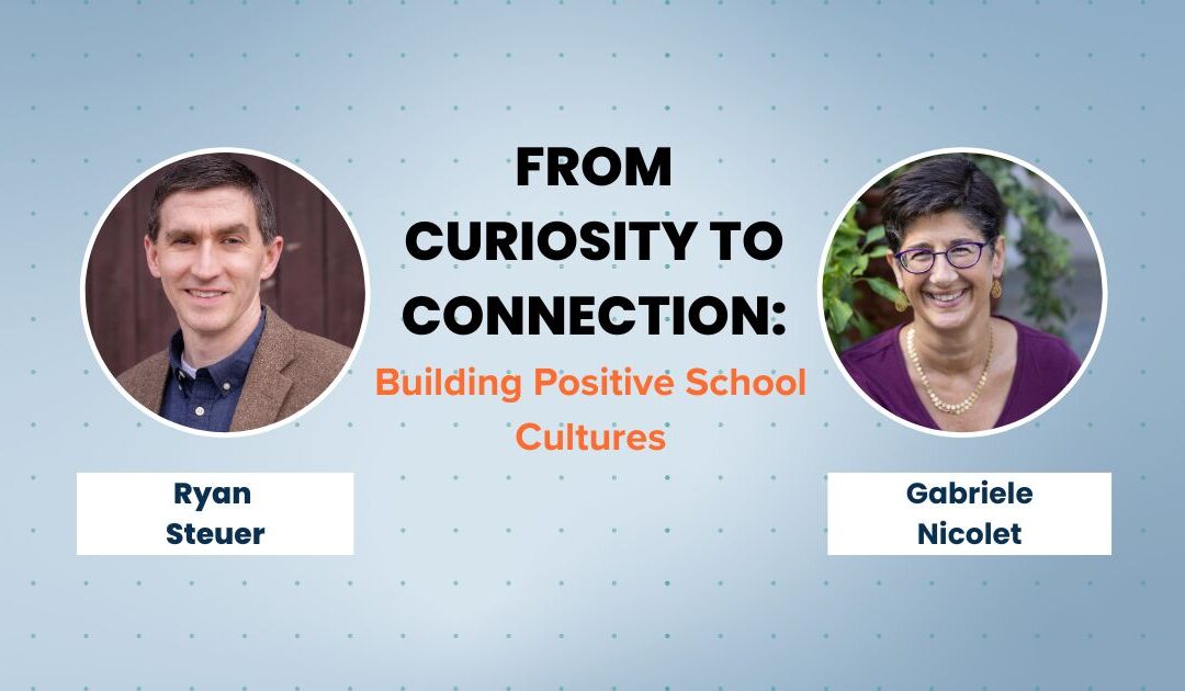 From Curiosity to Connection: Building Positive School Cultures with Ryan Steuer and Guest Gabriele Nicolet