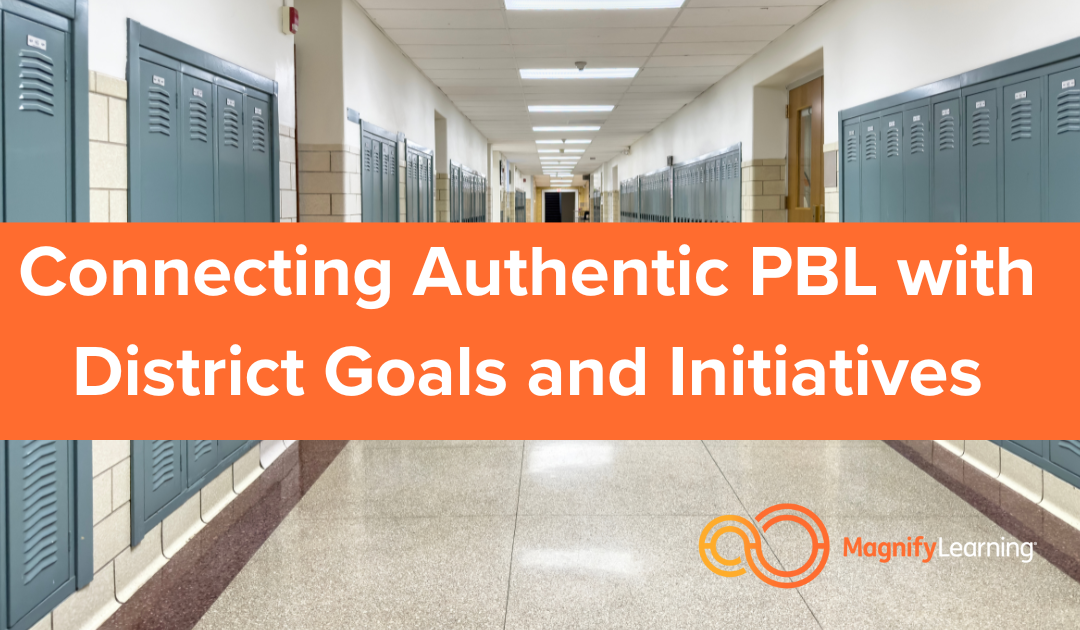 E5 – Connecting Authentic PBL with District Goals and Initiatives