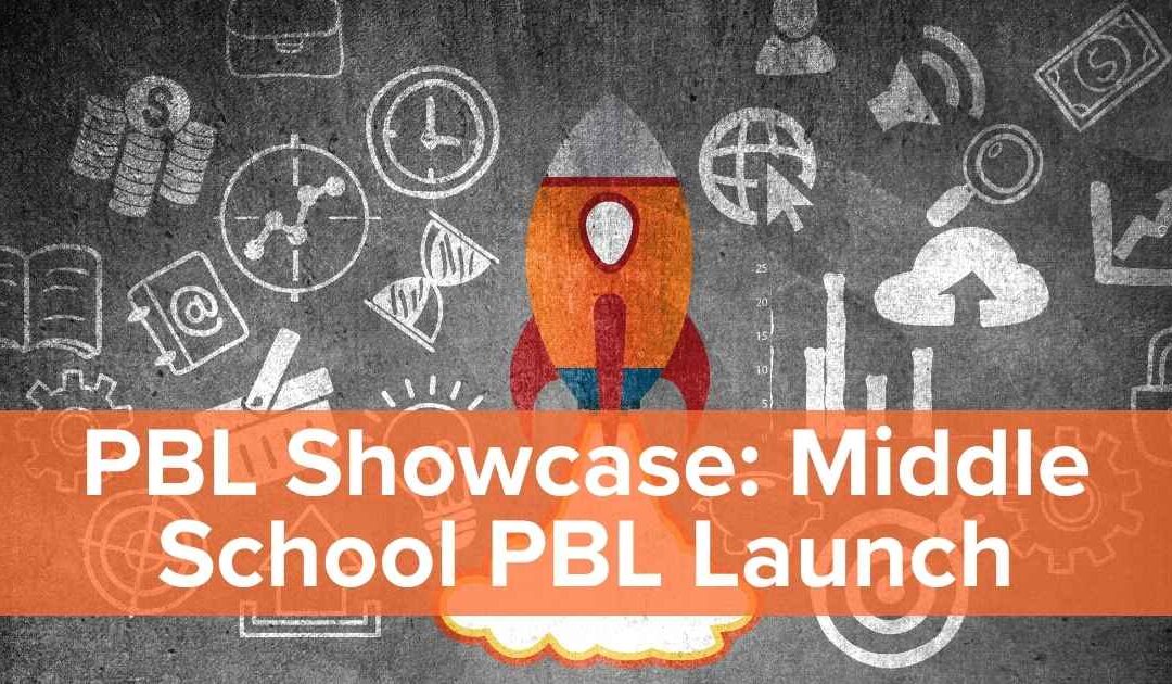 PBL Showcase: Middle School PBL Launch | E14