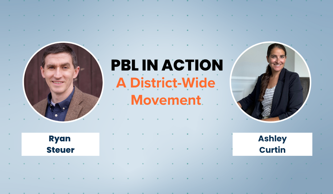 PBL in Action: A District-Wide Movement with Ryan Steuer and Ashley Curtin by Magnify Learning