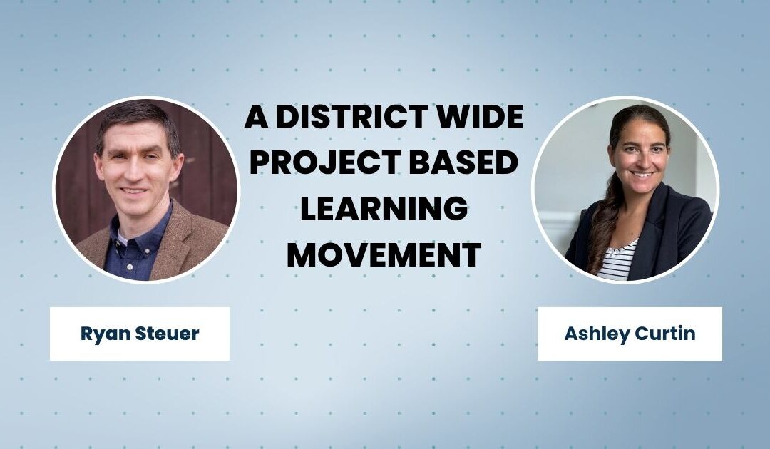 A District Wide Project Based Learning Movement With Ashley Curtin | E237