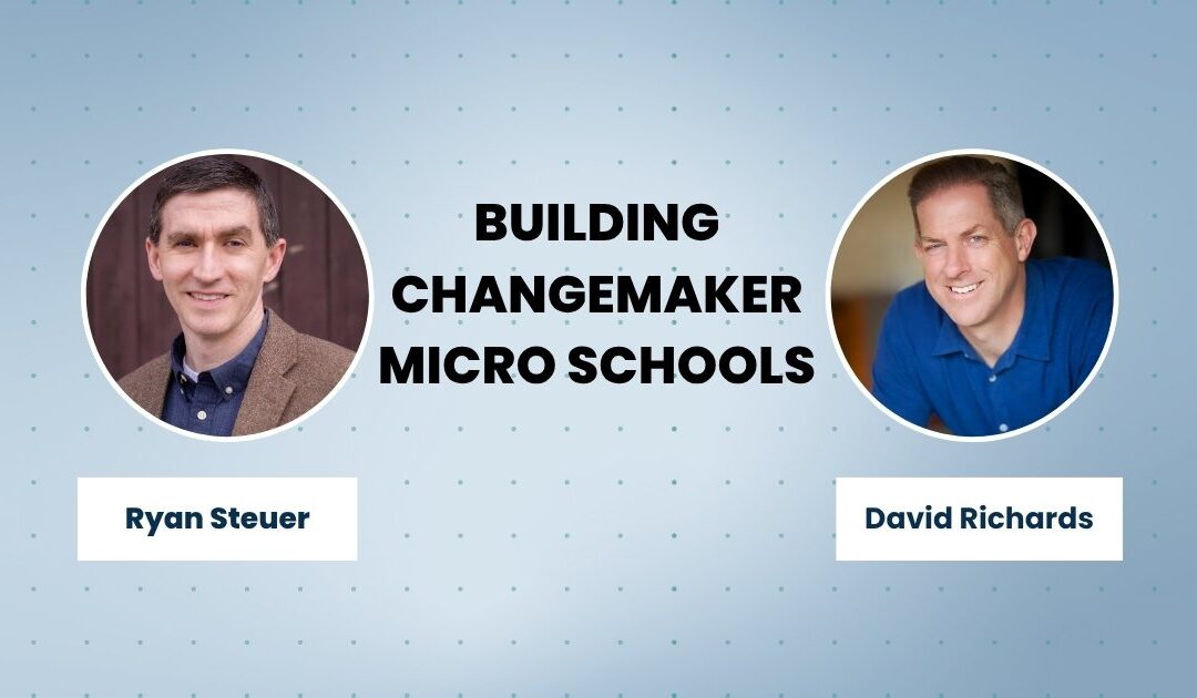 Building Changemaker Micro Schools with David Richards and Ryan Steuer by Magnify Learning