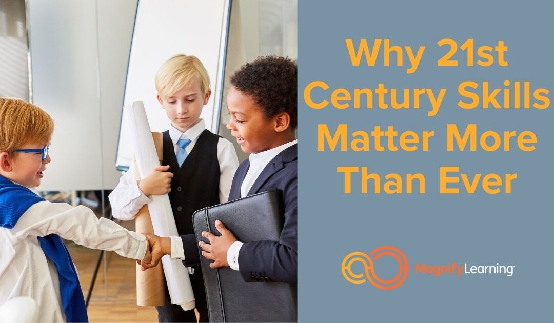 Why 21st Century Skills Matter More Than Ever by Magnify Learning
