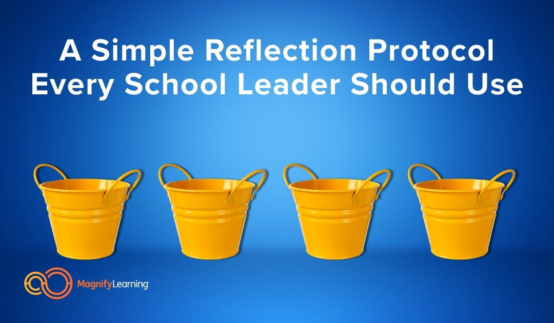A Simple Reflection Protocol Every School Leader Should Use by Magnify Learning