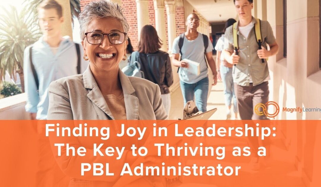 Finding Joy in Leadership: The Key to Thriving as a PBL Administrator