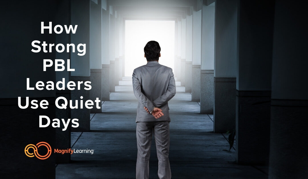 How Strong PBL Leaders Use Quiet Days