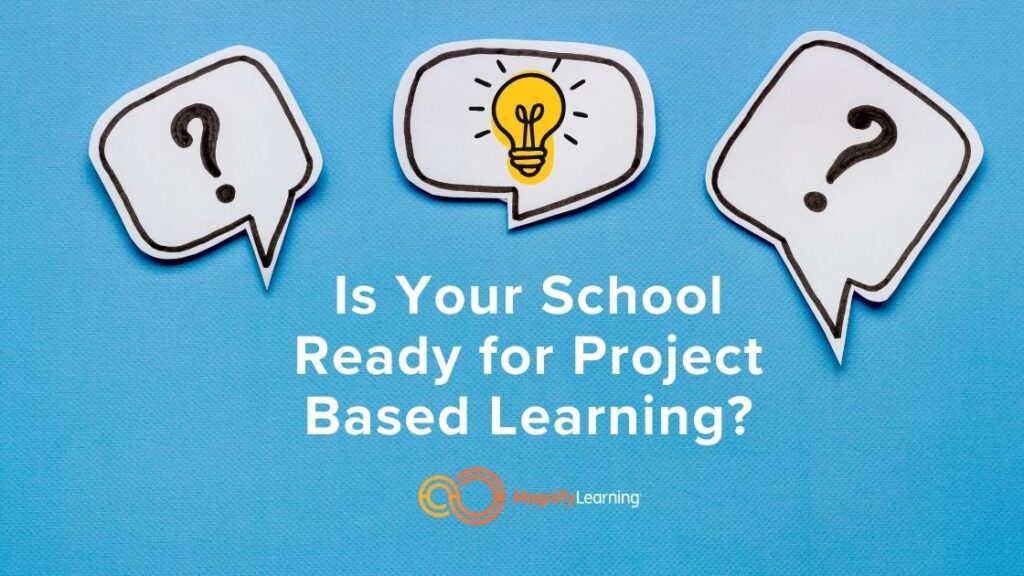 Is Your School Ready for Project Based Learning by Magnify Learning