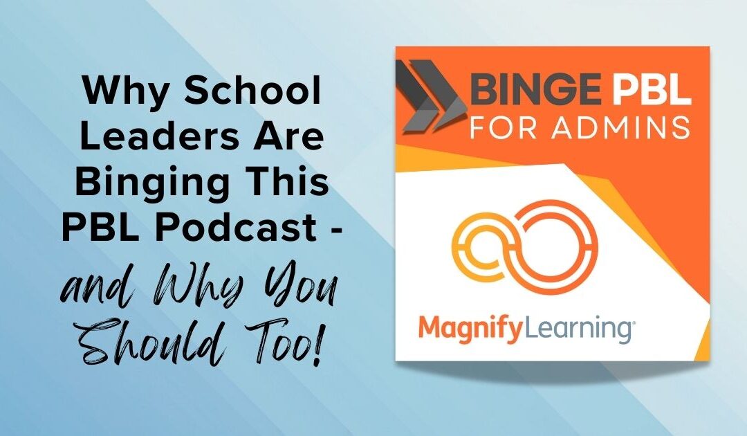 Why School Leaders Are Binging This PBL Podcast—and Why You Should Too