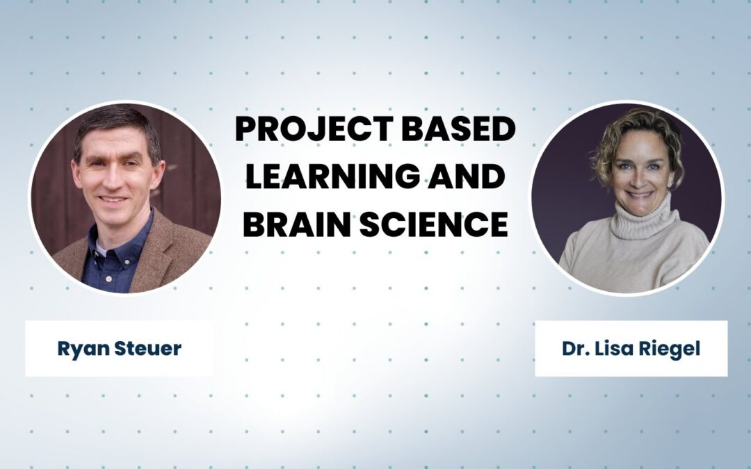 Project Based Learning and Brain Science With Dr. Lisa Riegel | E257