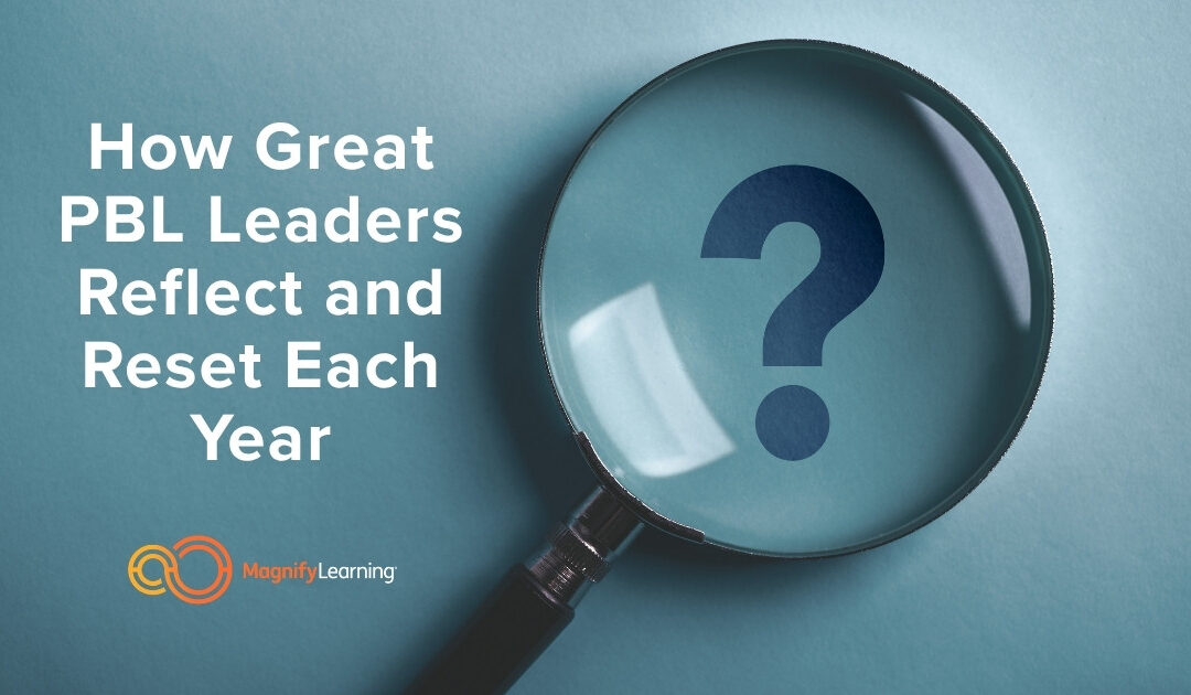 How Great PBL Leaders Reflect and Reset Each Year