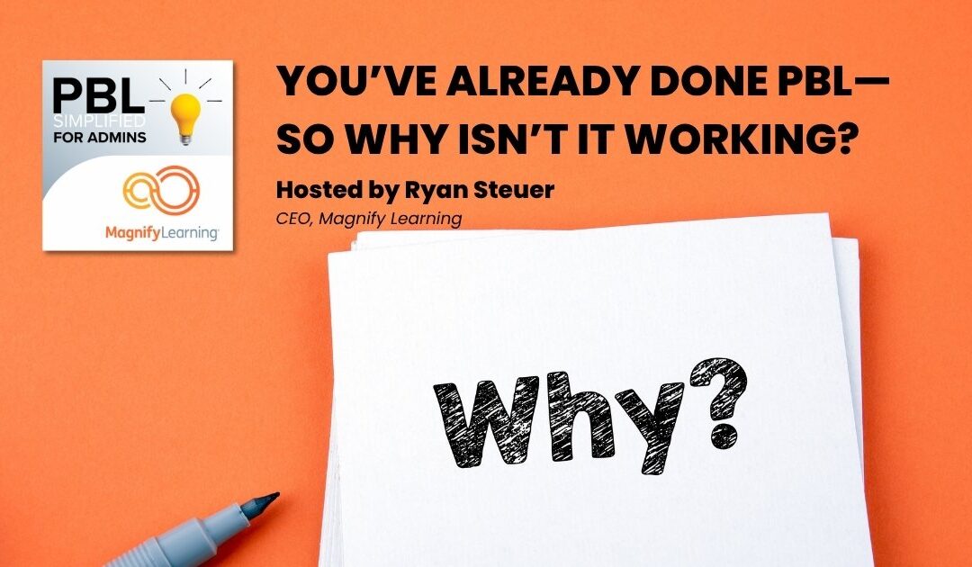 You’ve Already Done PBL… So Why Isn’t It Working? | E263