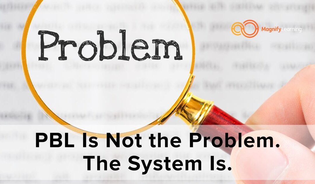 PBL Is Not the Problem. The System Is.