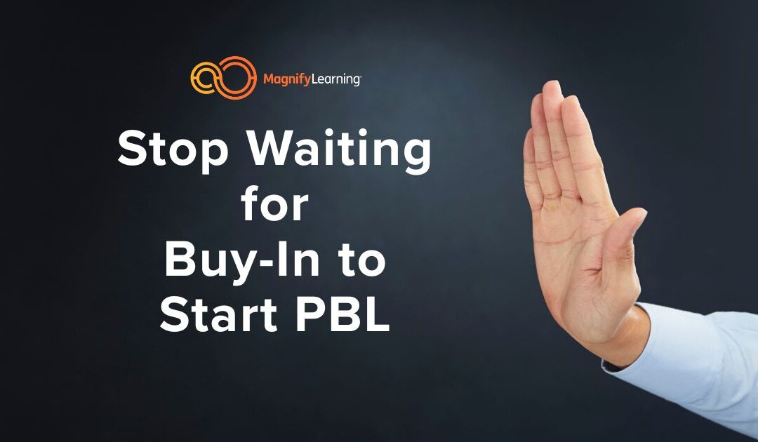 Stop Waiting for Buy-In to Start PBL