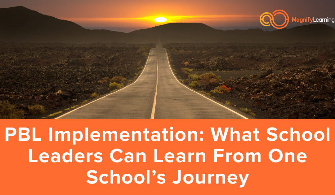 PBL Implementation: What School Leaders Can Learn From One School’s Journey